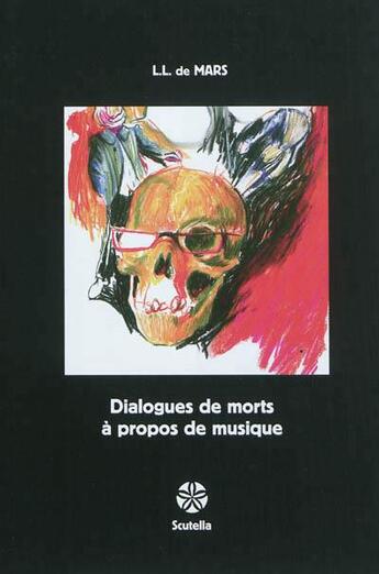 Couverture du livre « Dialogues de morts à propos de musique » de L. L. De Mars aux éditions Scutella