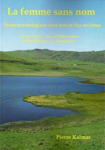 Couverture du livre « La femme sans nom ; lac de Guéry ; lac de Saint-Alyre ; le Mont-Dore ; la Bourboule » de Pierre Kalmar aux éditions Crebu Nigo