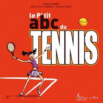 Couverture du livre « Le p'tit abc du tennis » de Marie-Pierre Oddoux et Jerome Vanier aux éditions Fleur De Ville