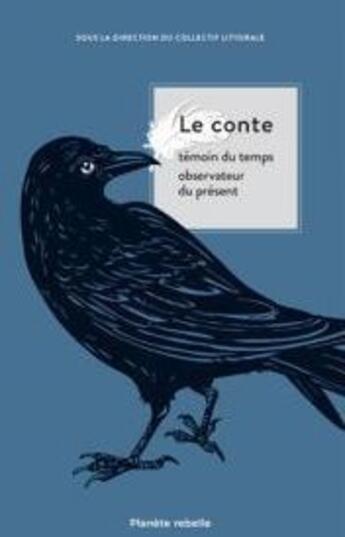 Couverture du livre « Le conte ; témoin du temps, observateur du présent » de  aux éditions Planete Rebelle