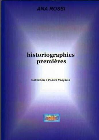 Couverture du livre « Historiographies premières » de Ana Rossi aux éditions Arcoiris