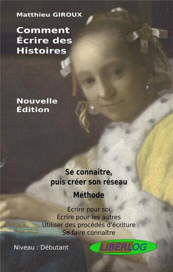 Couverture du livre « Comment écrire des histoires ; se connaître puis créer son réseau » de Matthieu Giroux aux éditions Liberlog