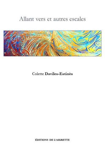 Couverture du livre « Allant vers et autres escales » de Colette Daviles-Estines aux éditions Editions De L'aigrette