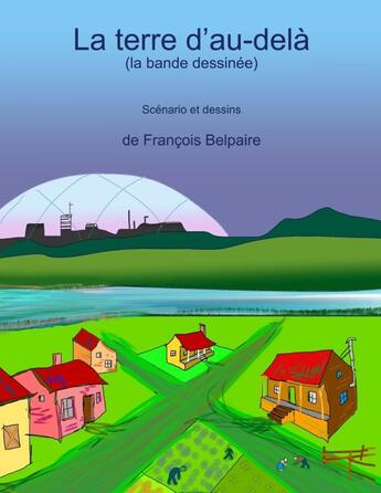 Couverture du livre « La terre d'au-delà (la bande dessinée) » de François Belpaire aux éditions Lulu