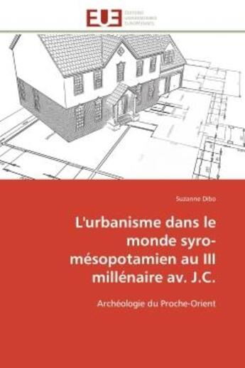 Couverture du livre « L'urbanisme dans le monde syro-mesopotamien au iii millenaire av. j.c. - archeologie du proche-orien » de Dibo Suzanne aux éditions Editions Universitaires Europeennes