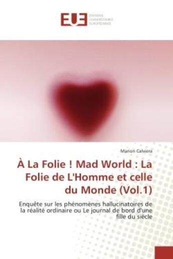 Couverture du livre « A la folie ! mad world : la folie de l'homme et celle du monde (vol.1) » de Marion Calviera aux éditions Editions Universitaires Europeennes