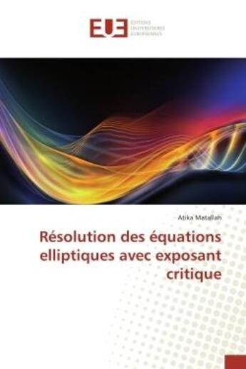 Couverture du livre « Resolution des equations elliptiques avec exposant critique » de Matallah Atika aux éditions Editions Universitaires Europeennes