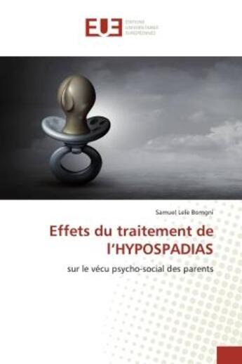 Couverture du livre « Effets du traitement de l'HYPOSPADIAS : sur le vécu psycho-social des parents » de Samuel Lele Bomgni aux éditions Editions Universitaires Europeennes