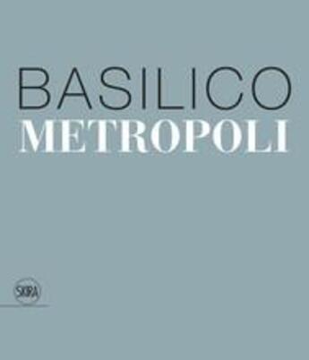 Couverture du livre « Gabriele basilico: metropoli » de Calvenzi Giovanna/Ma aux éditions Skira