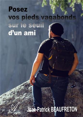 Couverture du livre « Posez vos pieds vagabonds sur le seuil d'un ami » de Jean-P. Beaufreton aux éditions Atramenta