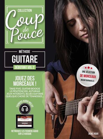 Couverture du livre « Coup de pouce : méthode guitare : débutant Tome 2 » de Denis Roux aux éditions Coup De Pouce