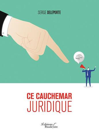 Couverture du livre « Ce cauchemar juridique » de Serge Deleporte aux éditions Baudelaire