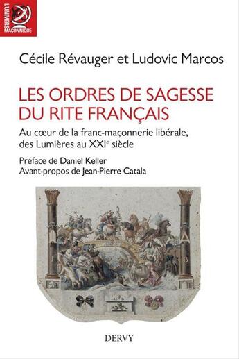 Couverture du livre « Les ordres de sagesse du rite français ; au coeur de la franc-maçonnerie libérale, des Lumières au XXIe siècle » de Ludovic Marcos et Cecile Revauger aux éditions Dervy