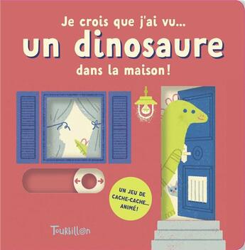 Couverture du livre « Je crois que j'ai vu... un dinosaure dans la maison ! » de Lydia Nichols aux éditions Tourbillon