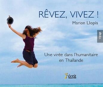 Couverture du livre « Revez, vivez ! une viree dans l humanitaire en thailande » de Llopis Marion aux éditions 7 Ecrit