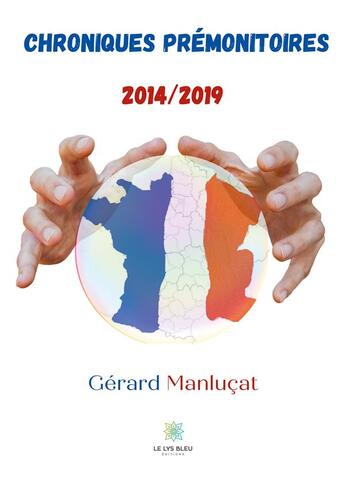 Couverture du livre « Chroniques prémonitoires 2014/2019 » de Gerard Manlucat aux éditions Le Lys Bleu