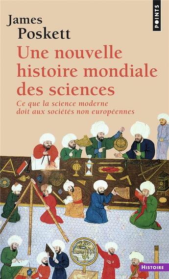 Couverture du livre « Une nouvelle histoire mondiale des sciences : Ce que la science moderne doit aux sociétés non européennes » de Poskett James aux éditions Points