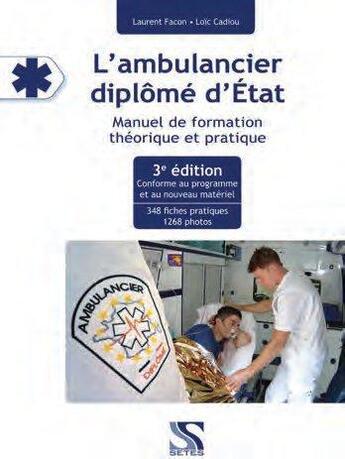 Couverture du livre « L'ambulancier diplômé d'Etat ; manuel de formation théorique et pratique (3e édition) » de Laurent Facon et Loic Cadiou aux éditions Setes