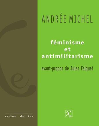 Couverture du livre « Feminisme et antimilitarisme » de Andrée Michel aux éditions Ixe