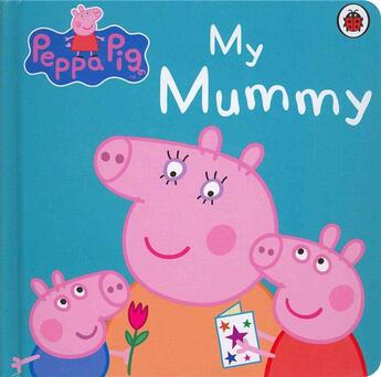 Couverture du livre « PEPPA PIG ; my mummy » de  aux éditions Ladybird