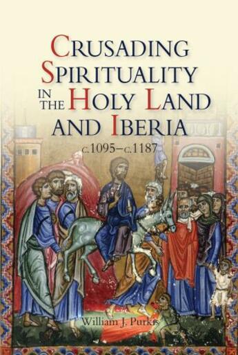 Couverture du livre « Crusading Spirituality in the Holy Land and Iberia, c.1095-c.1187 » de Purkis William J aux éditions Boydell And Brewer Group Ltd