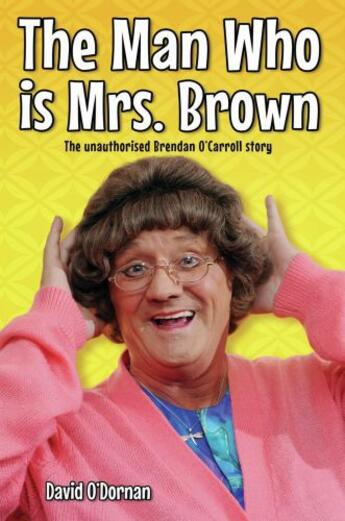 Couverture du livre « The Man Who is Mrs Brown - The Biography of Brendan O'Carroll » de O'Dornan David aux éditions Blake John