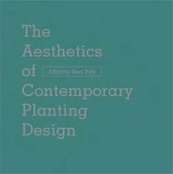 Couverture du livre « Aesthetics of contemporary planting design » de Marc Treib aux éditions Acc Art Books