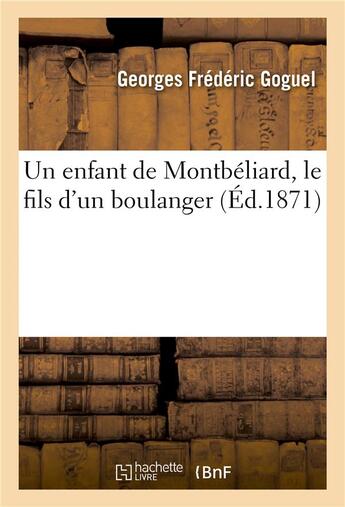 Couverture du livre « Un enfant de montbeliard, le fils d'un boulanger » de Goguel G F. aux éditions Hachette Bnf