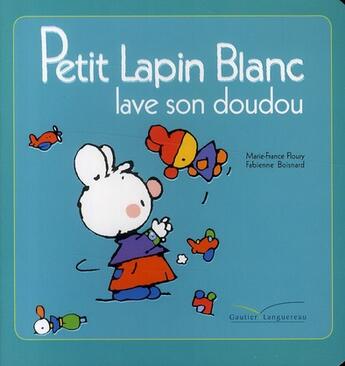 Couverture du livre « Petit Lapin Blanc lave son doudou » de Marie-France Floury et Fabienne Boisnard aux éditions Le Livre De Poche Jeunesse