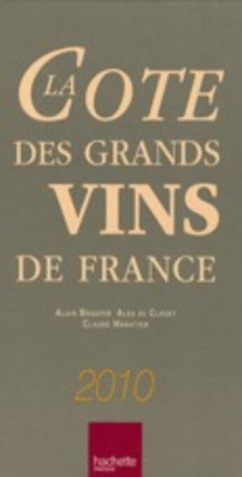 Couverture du livre « La cote des grands vins de France 2010 » de Alain Bradfer et Claude Maratier aux éditions Hachette Pratique