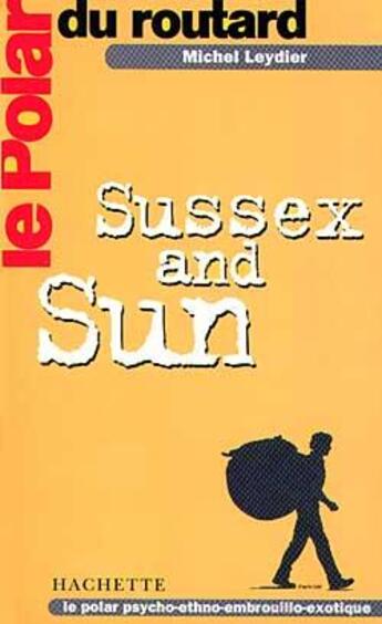 Couverture du livre « Le polar du routard sussex and sun » de Michel Leydier aux éditions Hachette Tourisme