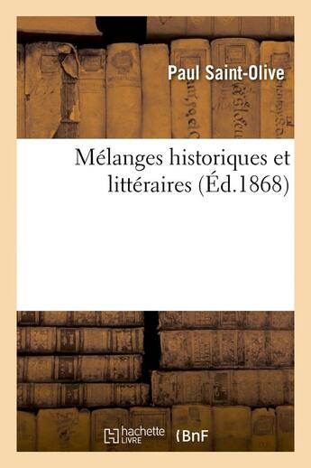 Couverture du livre « Melanges historiques et litteraires (ed.1868) » de Saint-Olive Paul aux éditions Hachette Bnf