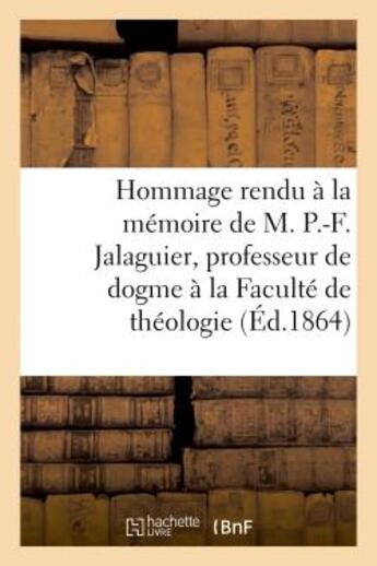 Couverture du livre « Hommage rendu a la memoire de m. p.-f. jalaguier, professeur de dogme a la faculte - de theologie pr » de  aux éditions Hachette Bnf