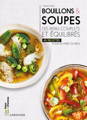 Couverture du livre « Bouillons & soupes ; des repas complets et équilibrés » de Vincent Amiel aux éditions Larousse