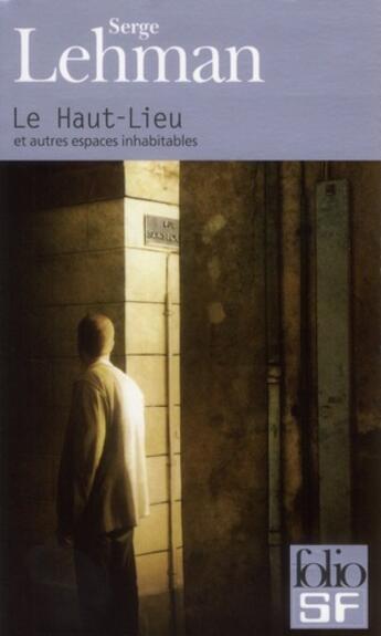 Couverture du livre « Le haut-lieu et autres espaces inhabitables » de Serge Lehman aux éditions Folio