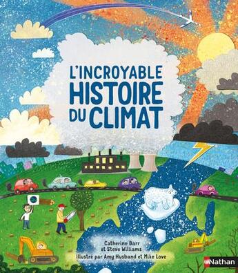 Couverture du livre « L'incroyable histoire du climat » de Steve Williams et Catherine Barr et Amy Husband et Mike Love aux éditions Nathan