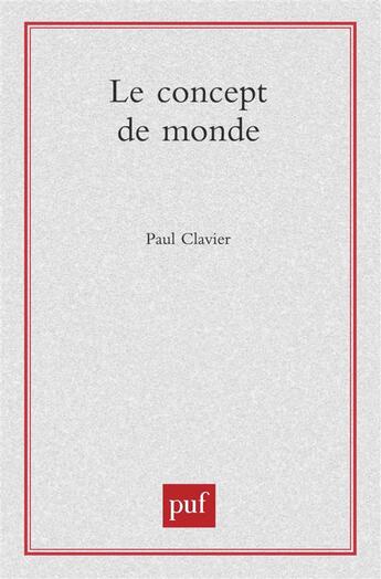 Couverture du livre « Le concept du monde » de Paul Clavier aux éditions Puf