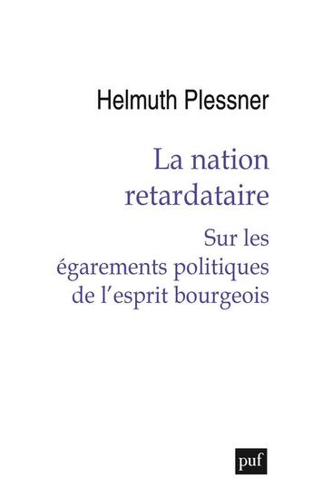 Couverture du livre « La nation retardataire : sur les égarements politiques de l'esprit bourgeois » de Helmuth Plessner aux éditions Puf