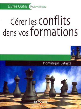 Couverture du livre « Gérer les conflits dans vos formations » de Dominique Lataste aux éditions Organisation