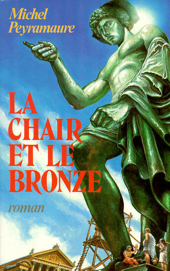 Couverture du livre « La chair et le bronze » de Michel Peyramaure aux éditions Robert Laffont