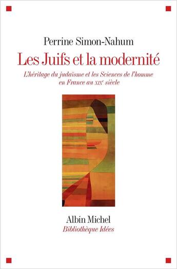 Couverture du livre « Les juifs et la modernité ; l'héritage du judaïsme et les sciences de l'homme en France au XIXe siècle » de Perrine Simon-Nahum aux éditions Albin Michel