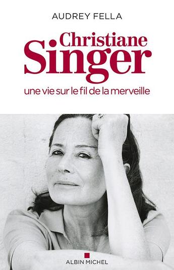 Couverture du livre « Christiane Singer, une vie sur le fil de la merveille » de Audrey Fella aux éditions Albin Michel