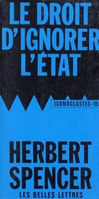 Couverture du livre « Le droit d'ignorer l'Etat » de Herbert Spencer aux éditions Belles Lettres