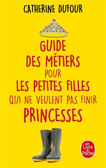 Couverture du livre « Guide des métiers pour les petites filles qui ne veulent pas finir princesses » de Catherine Dufour aux éditions Le Livre De Poche