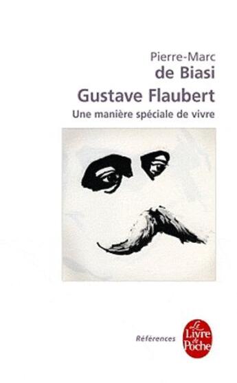 Couverture du livre « Gustave Flaubert, une matière spéciale de vivre » de Pierre-Marc De Biasi aux éditions Le Livre De Poche