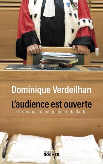 Couverture du livre « L'audience est ouverte ; chroniques d'une justice défaillante » de Dominique Verdeilhan aux éditions Rocher