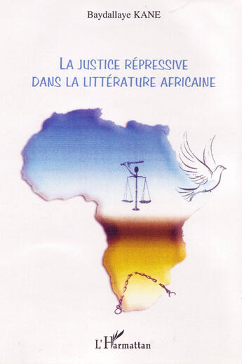 Couverture du livre « La justice répressive dans la littérature africaine » de Baydallaye Kane aux éditions L'harmattan