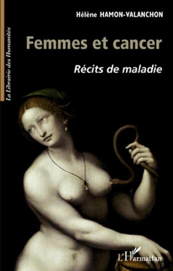 Couverture du livre « Femmes et cancer ; récits de maladie » de Hamon-Valanchon H. aux éditions L'harmattan