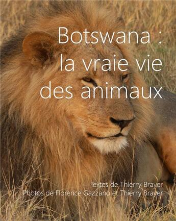 Couverture du livre « Botswana : la vraie vie des animaux » de Thierry Brayer et Florence Gazzano aux éditions Books On Demand