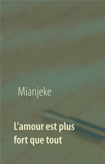 Couverture du livre « L'amour est plus fort que tout » de Mianjeke aux éditions Books On Demand